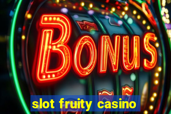 slot fruity casino