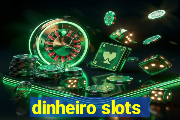 dinheiro slots