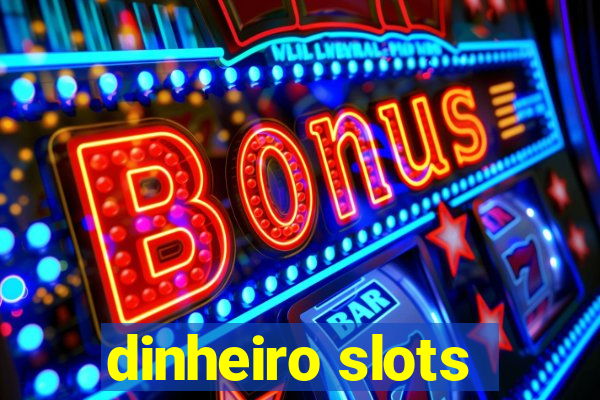 dinheiro slots