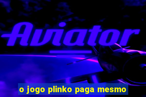 o jogo plinko paga mesmo