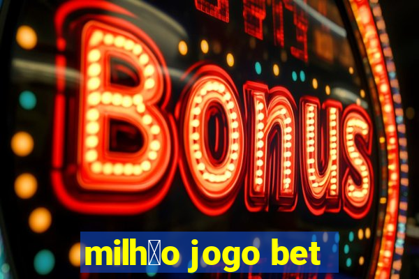 milh茫o jogo bet