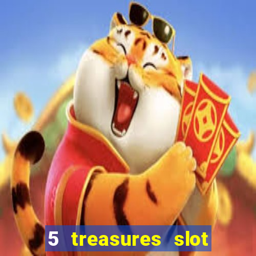 5 treasures slot machine online