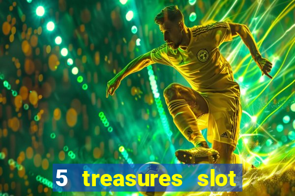 5 treasures slot machine online