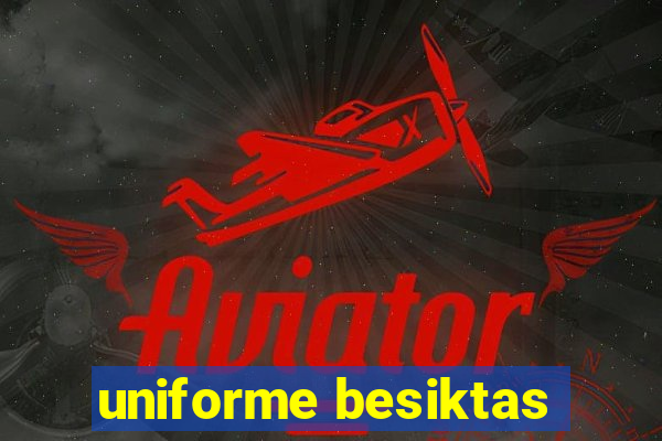 uniforme besiktas