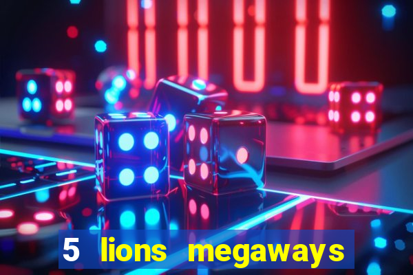 5 lions megaways slot demo