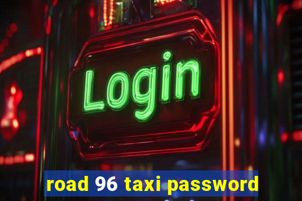 road 96 taxi password