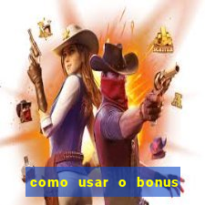 como usar o bonus do vai de bet