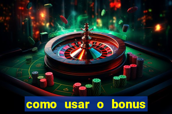 como usar o bonus do vai de bet