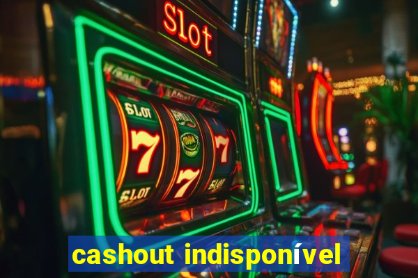 cashout indisponível