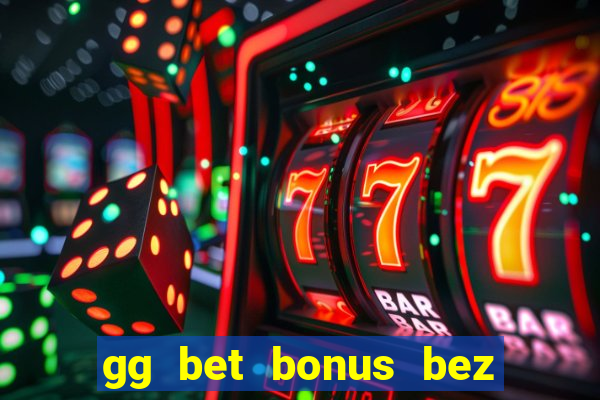 gg bet bonus bez depozytu 2021