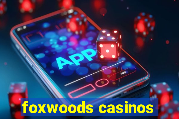 foxwoods casinos