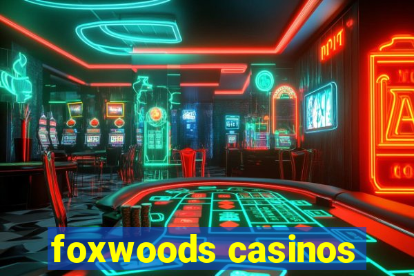 foxwoods casinos