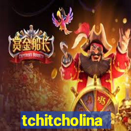 tchitcholina