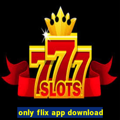 only flix app download