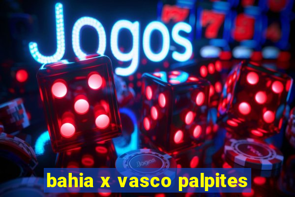 bahia x vasco palpites