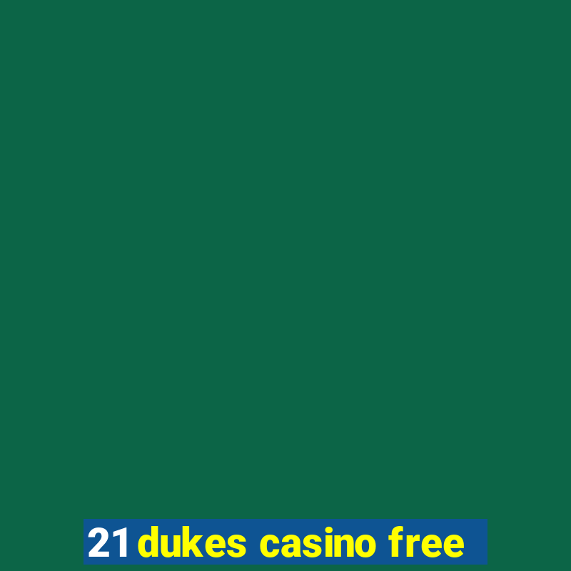 21 dukes casino free