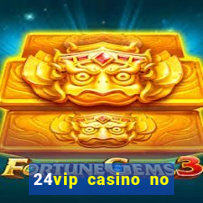 24vip casino no deposit bonus 2020