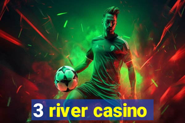 3 river casino