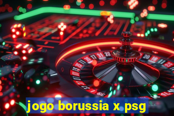 jogo borussia x psg