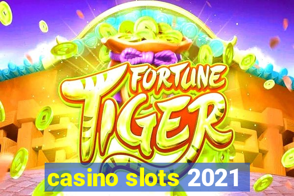 casino slots 2021