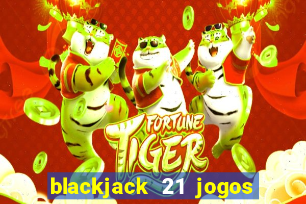 blackjack 21 jogos de cartas