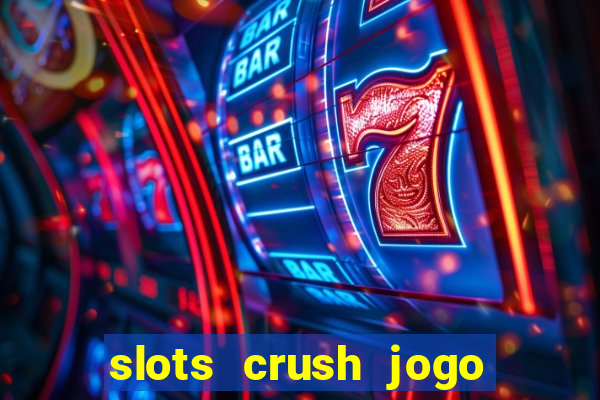 slots crush jogo de cartas