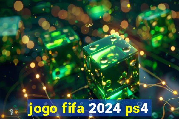 jogo fifa 2024 ps4