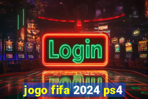 jogo fifa 2024 ps4