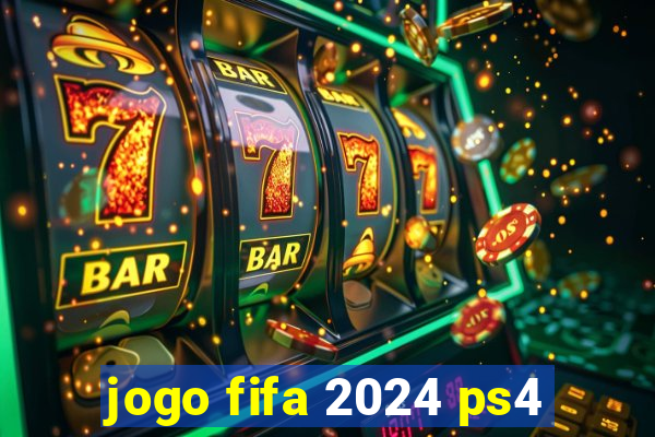 jogo fifa 2024 ps4