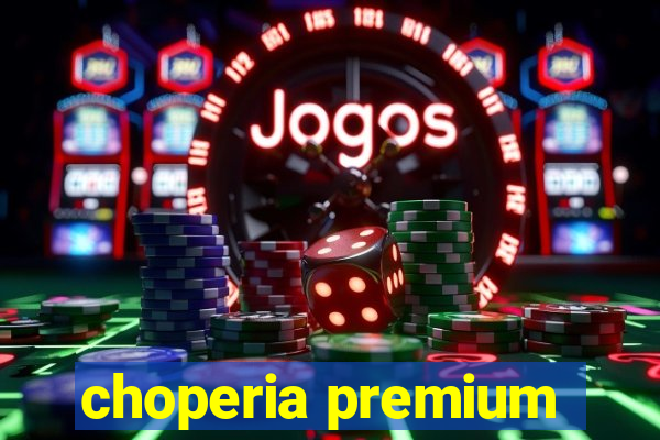 choperia premium