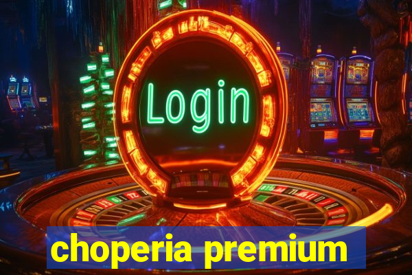 choperia premium