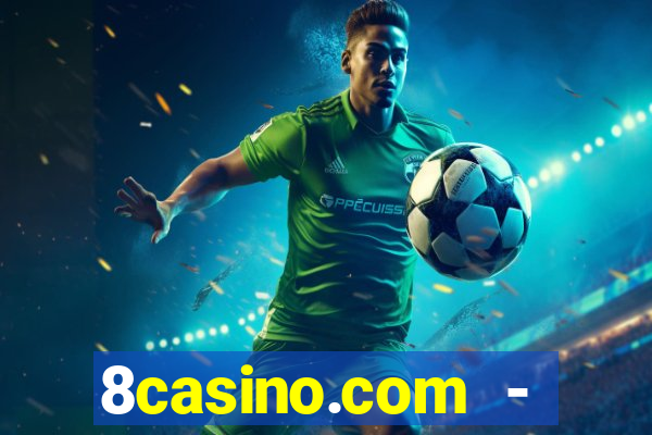 8casino.com - ca莽a-n铆queis online cassino