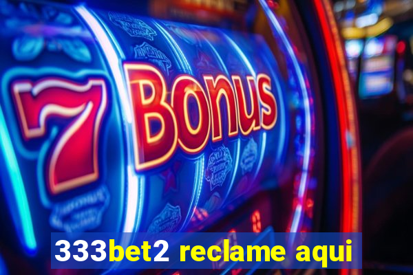 333bet2 reclame aqui