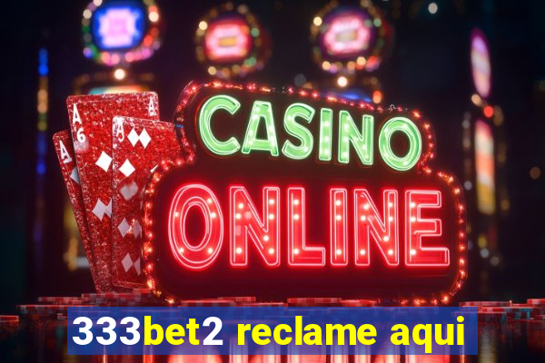 333bet2 reclame aqui