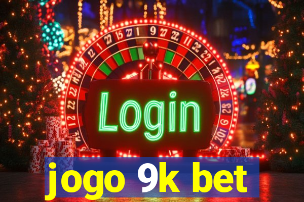 jogo 9k bet