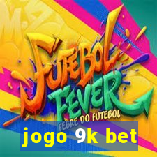 jogo 9k bet