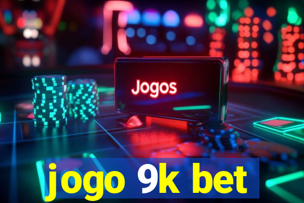 jogo 9k bet