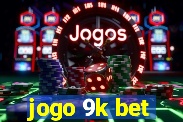 jogo 9k bet