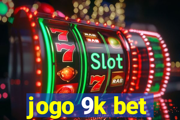 jogo 9k bet