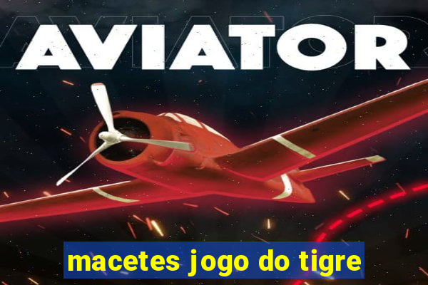 macetes jogo do tigre