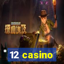 12 casino