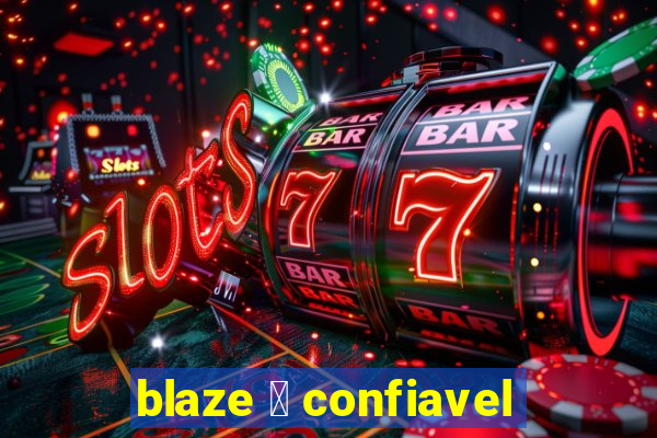 blaze 茅 confiavel