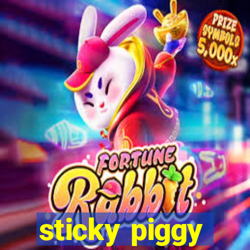 sticky piggy