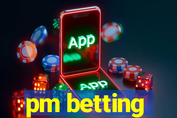 pm betting