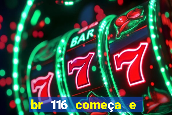 br 116 começa e termina onde