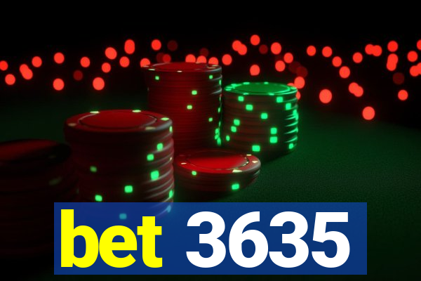 bet 3635