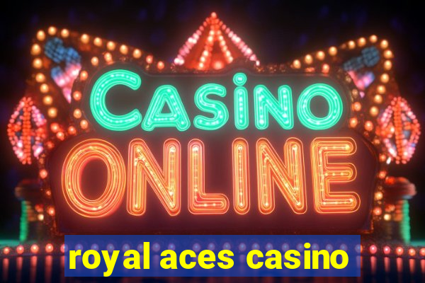 royal aces casino