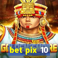 bet pix 10