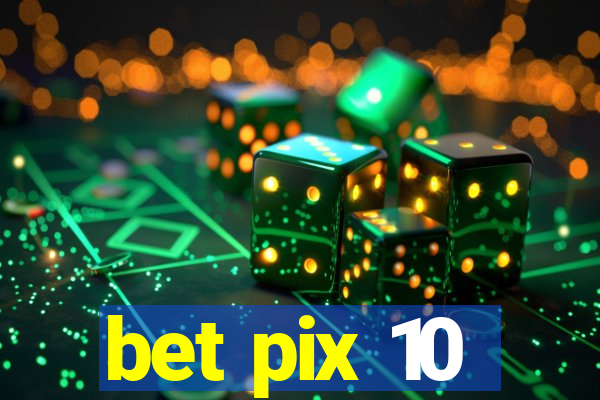 bet pix 10