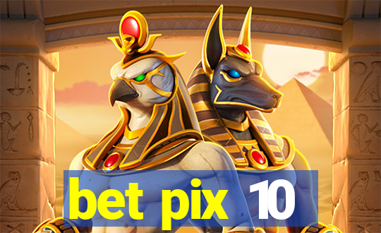 bet pix 10